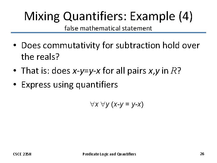 Mixing Quantifiers: Example (4) false mathematical statement • Does commutativity for subtraction hold over