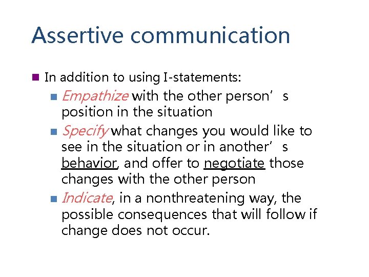 Assertive communication n In addition to using I-statements: n Empathize with the other person’s
