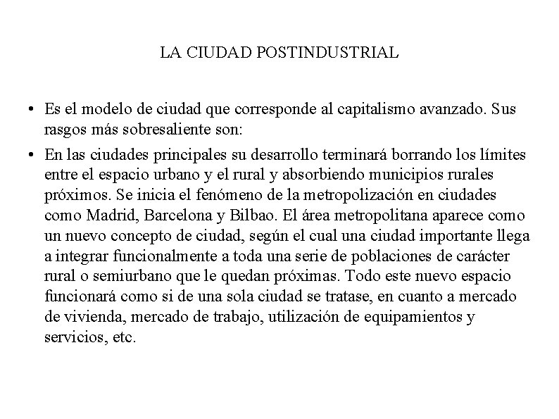 LA CIUDAD POSTINDUSTRIAL • Es el modelo de ciudad que corresponde al capitalismo avanzado.