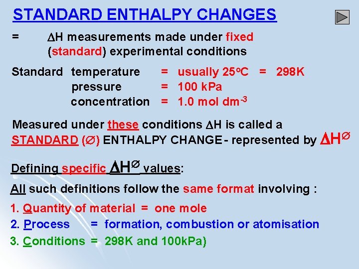 STANDARD ENTHALPY CHANGES = H measurements made under fixed (standard) experimental conditions Standard temperature