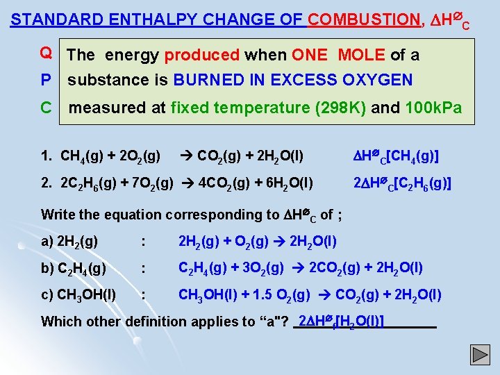 STANDARD ENTHALPY CHANGE OF COMBUSTION, H C Q The energy produced when ONE MOLE