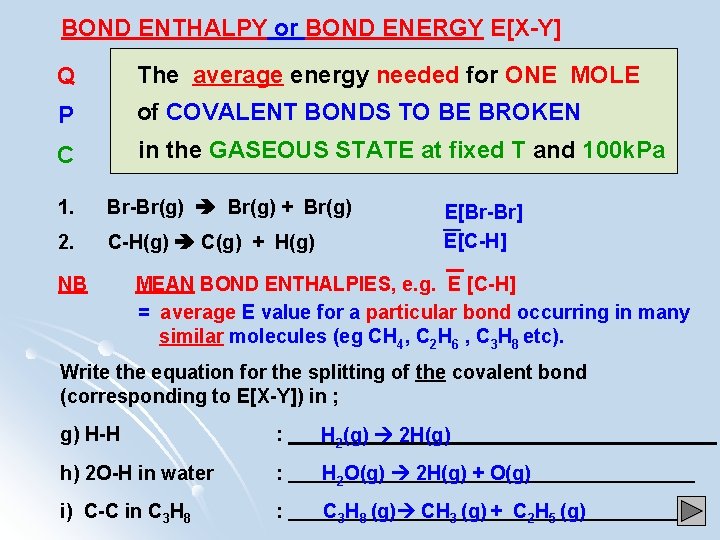 BOND ENTHALPY or BOND ENERGY E[X-Y] Q The average energy needed for ONE MOLE