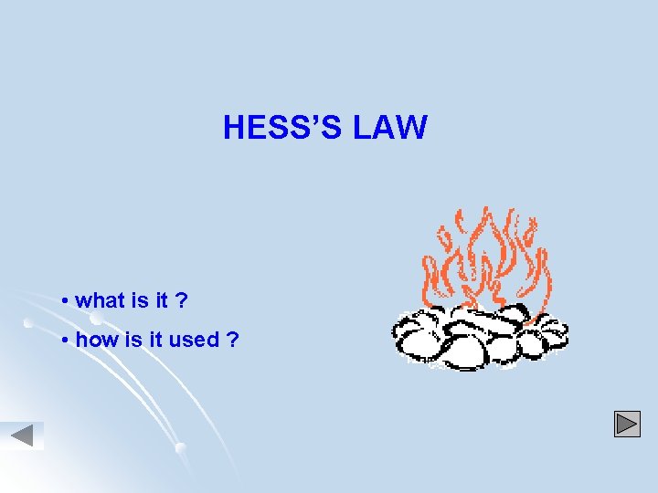 HESS’S LAW • what is it ? • how is it used ? 