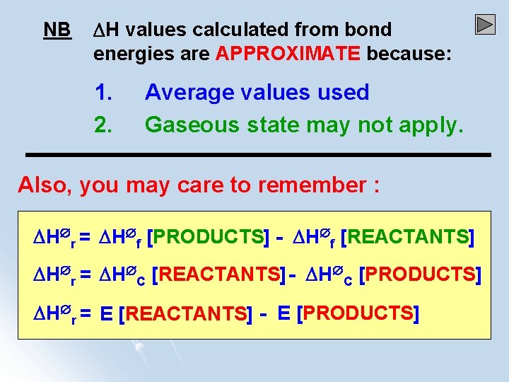 NB H values calculated from bond energies are APPROXIMATE because: 1. 2. Average values