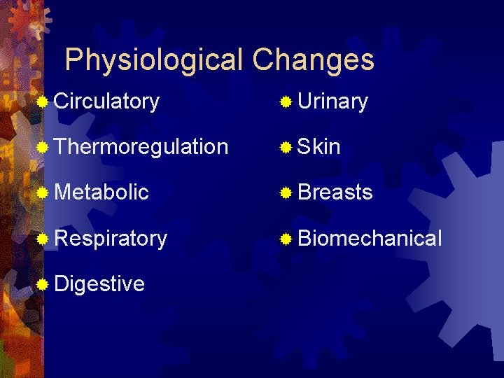 Physiological Changes ® Circulatory ® Urinary ® Thermoregulation ® Skin ® Metabolic ® Breasts