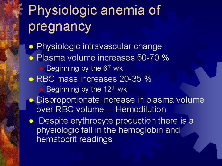 Physiologic anemia of pregnancy ® Physiologic intravascular change ® Plasma volume increases 50 -70