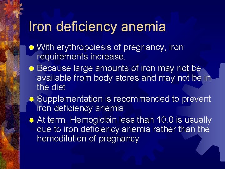 Iron deficiency anemia ® With erythropoiesis of pregnancy, iron requirements increase. ® Because large