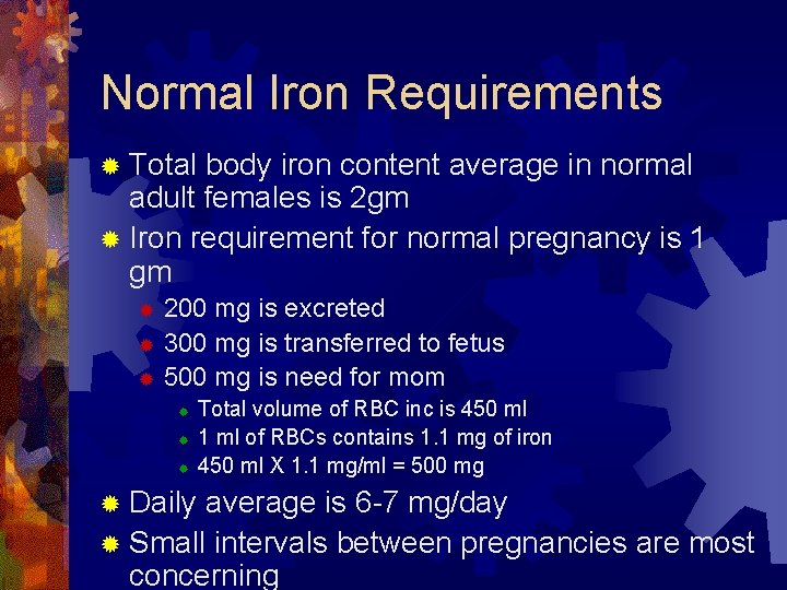 Normal Iron Requirements ® Total body iron content average in normal adult females is