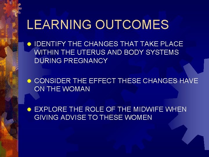 LEARNING OUTCOMES ® IDENTIFY THE CHANGES THAT TAKE PLACE WITHIN THE UTERUS AND BODY