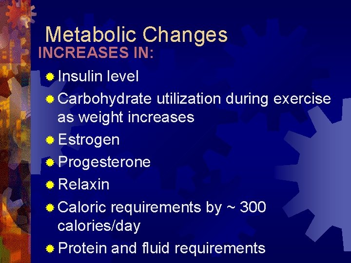 Metabolic Changes INCREASES IN: ® Insulin level ® Carbohydrate utilization during exercise as weight