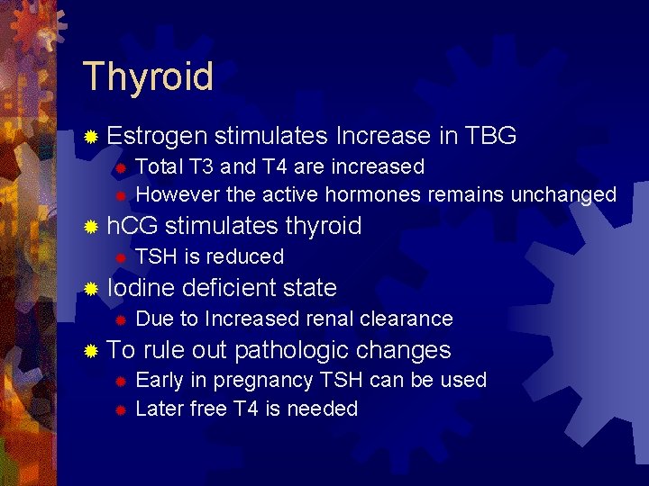 Thyroid ® Estrogen stimulates Increase in TBG ® Total T 3 and T 4