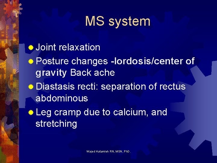 MS system ® Joint relaxation ® Posture changes -lordosis/center of gravity Back ache ®