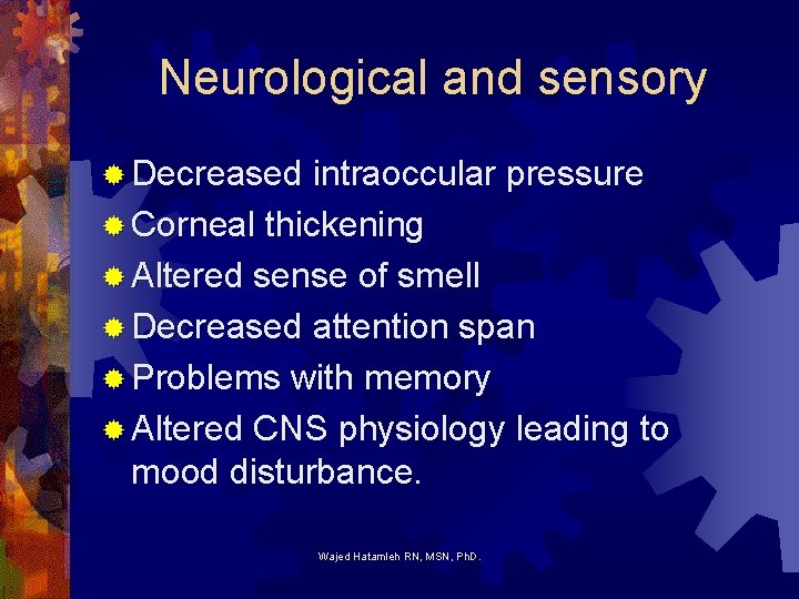 Neurological and sensory ® Decreased intraoccular pressure ® Corneal thickening ® Altered sense of