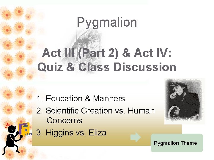 Pygmalion Act III (Part 2) & Act IV: Quiz & Class Discussion • LIT.