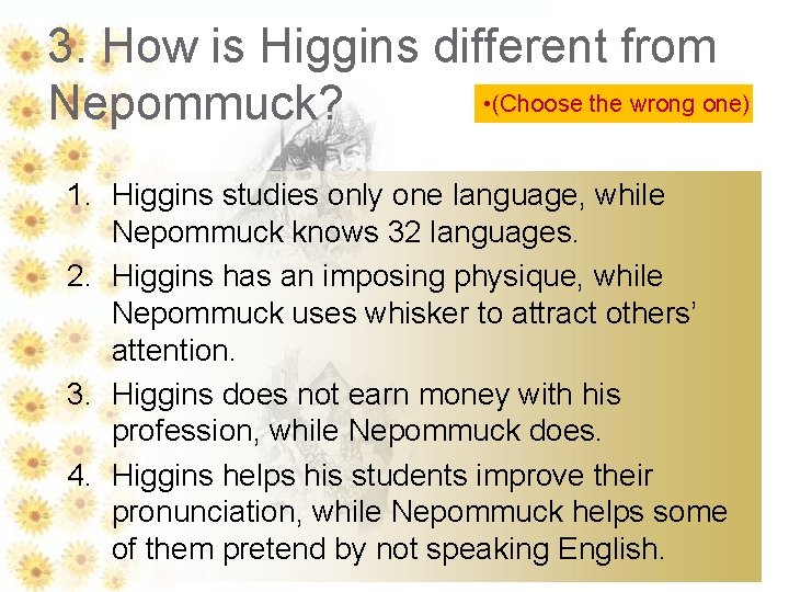 3. How is Higgins different from • (Choose the wrong one) Nepommuck? 1. Higgins