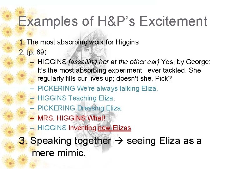 Examples of H&P’s Excitement 1. The most absorbing work for Higgins 2. (p. 69)