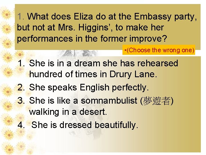 1. What does Eliza do at the Embassy party, but not at Mrs. Higgins’,