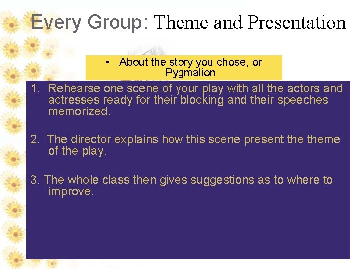 Every Group: Theme and Presentation • About the story you chose, or Pygmalion 1.