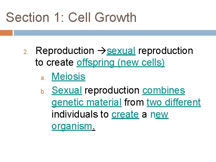 Section 1: Cell Growth 2. Reproduction sexual reproduction to create offspring (new cells) a.