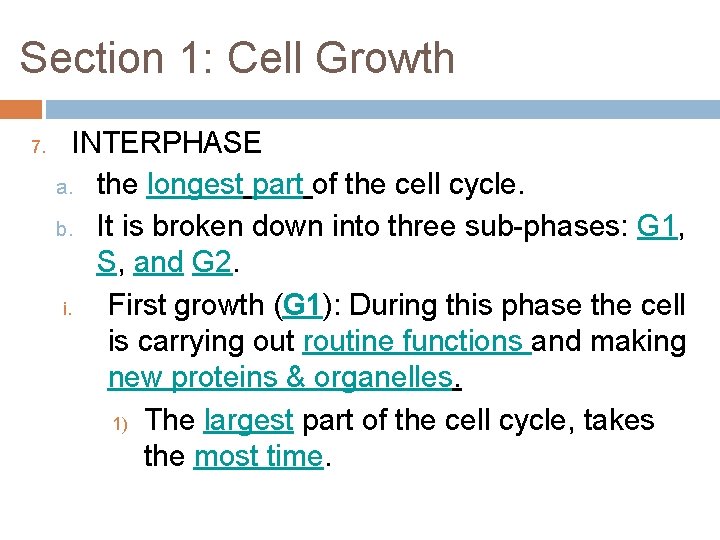 Section 1: Cell Growth 7. INTERPHASE a. the longest part of the cell cycle.