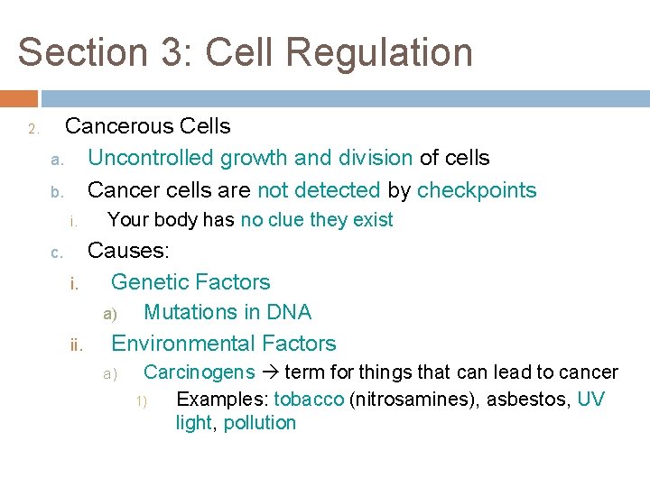 Section 3: Cell Regulation 2. Cancerous Cells a. Uncontrolled growth and division of cells Section 3: Cell Regulation 2. Cancerous Cells a. Uncontrolled growth and division of cells