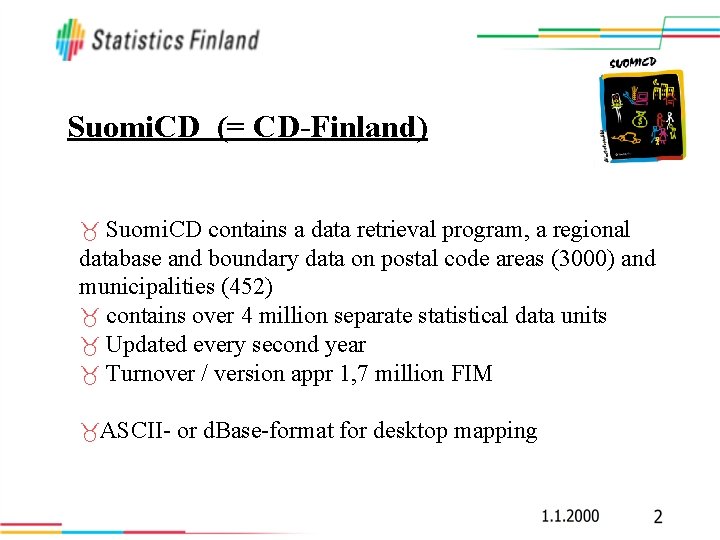 Suomi. CD (= CD-Finland) Suomi. CD contains a data retrieval program, a regional database