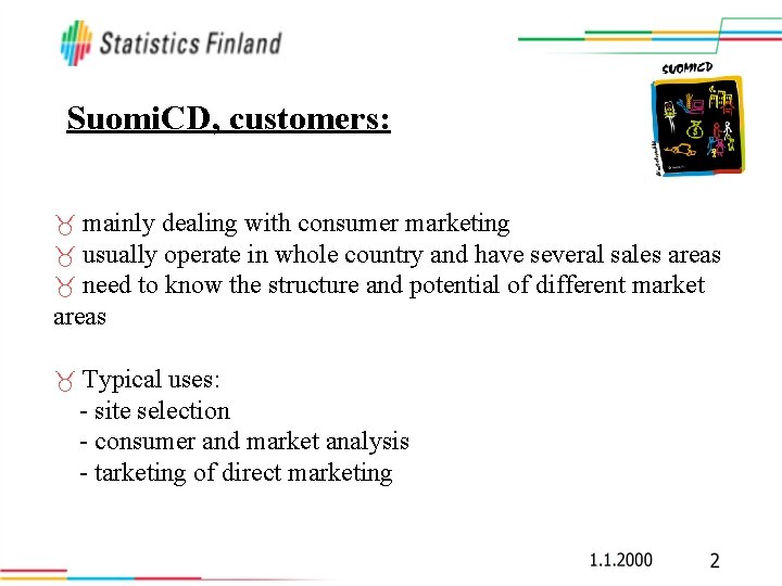 Suomi. CD, customers: mainly dealing with consumer marketing usually operate in whole country and