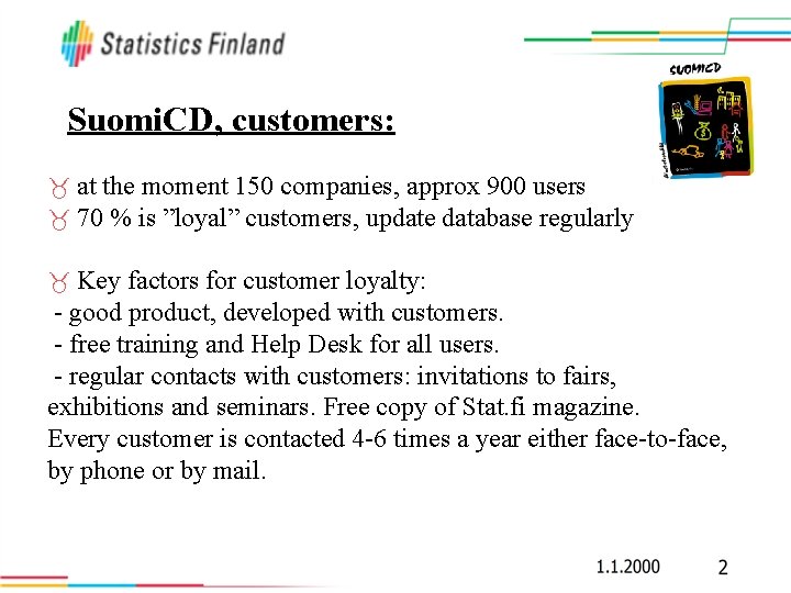Suomi. CD, customers: _ _ at the moment 150 companies, approx 900 users 70