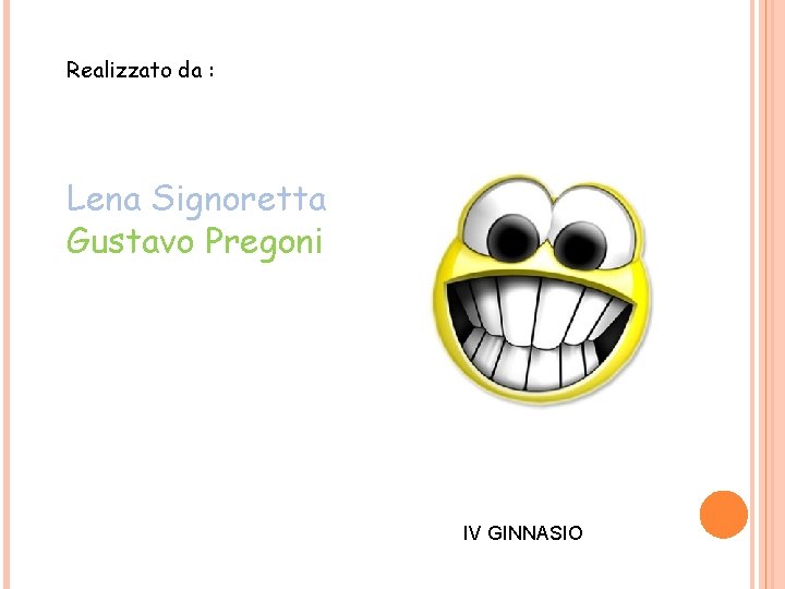 Realizzato da : Lena Signoretta Gustavo Pregoni IV GINNASIO 