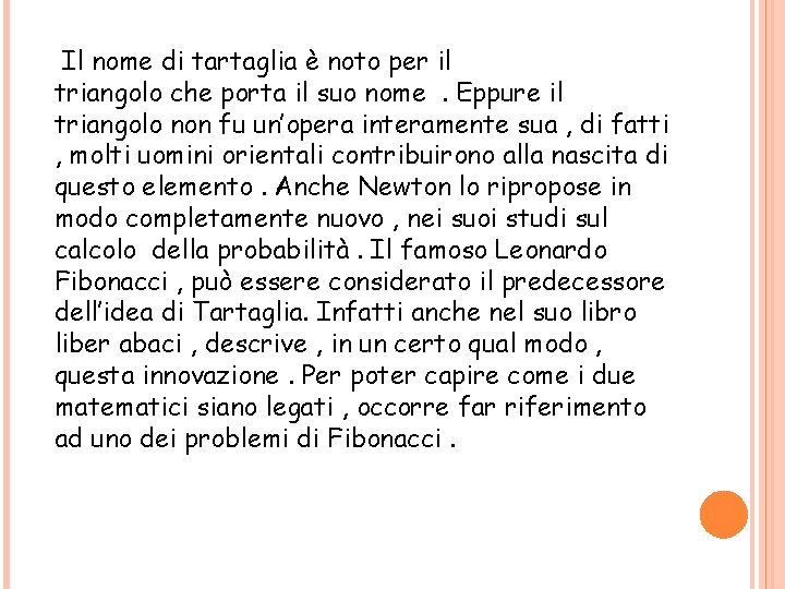 Il nome di tartaglia è noto per il triangolo che porta il suo nome.