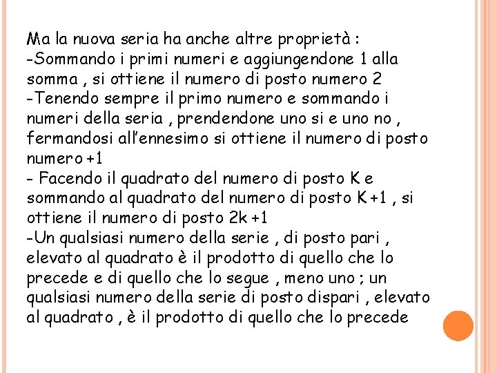 Ma la nuova seria ha anche altre proprietà : -Sommando i primi numeri e