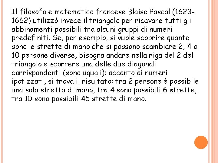 Il filosofo e matematico francese Blaise Pascal (16231662) utilizzò invece il triangolo per ricavare