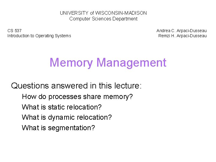 UNIVERSITY of WISCONSIN-MADISON Computer Sciences Department CS 537 Introduction to Operating Systems Andrea C.