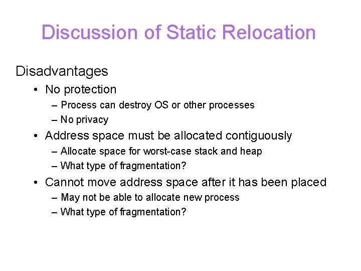 Discussion of Static Relocation Disadvantages • No protection – Process can destroy OS or