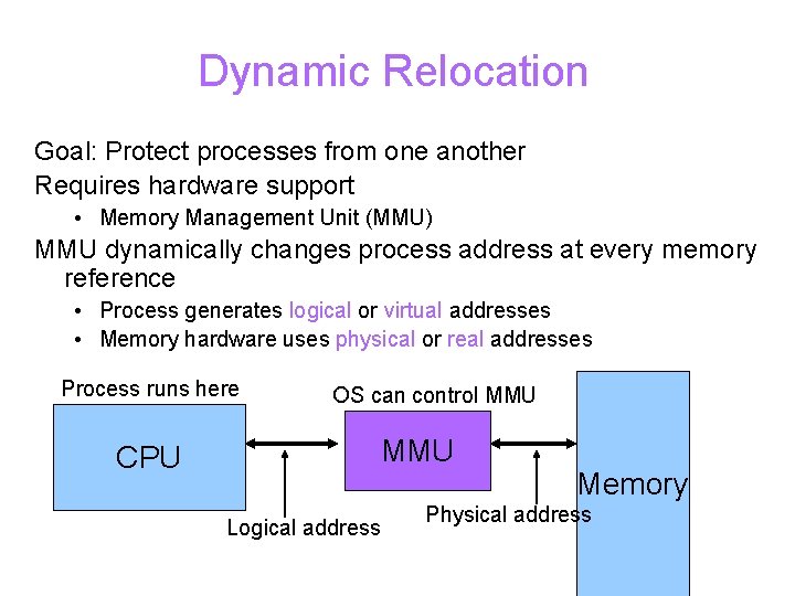 Dynamic Relocation Goal: Protect processes from one another Requires hardware support • Memory Management