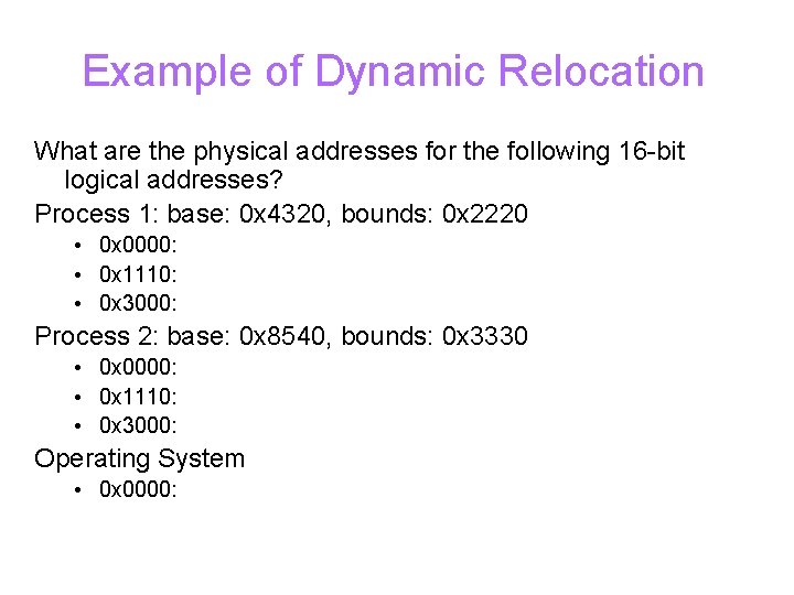 Example of Dynamic Relocation What are the physical addresses for the following 16 -bit