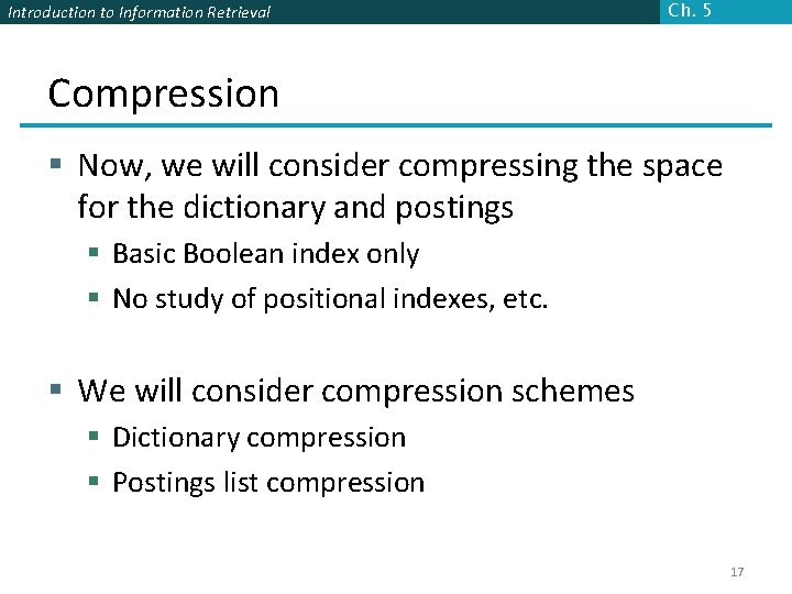 Introduction to Information Retrieval Ch. 5 Compression § Now, we will consider compressing the