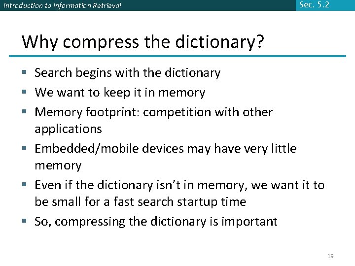 Introduction to Information Retrieval Sec. 5. 2 Why compress the dictionary? § Search begins