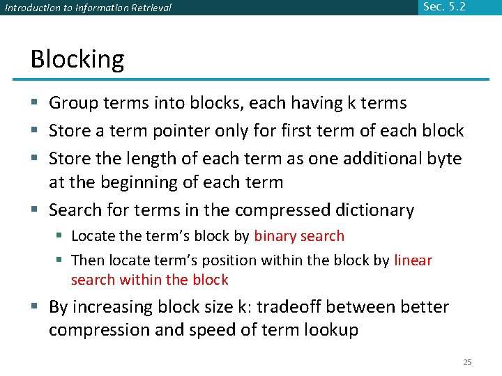 Introduction to Information Retrieval Sec. 5. 2 Blocking § Group terms into blocks, each