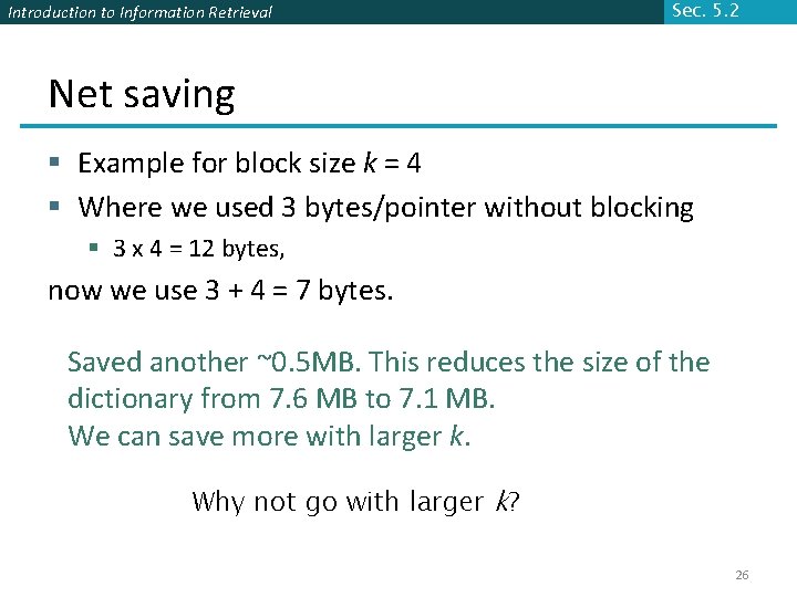 Introduction to Information Retrieval Sec. 5. 2 Net saving § Example for block size