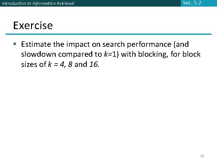 Introduction to Information Retrieval Sec. 5. 2 Exercise § Estimate the impact on search