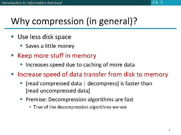 Introduction to Information Retrieval Ch. 5 Why compression (in general)? § Use less disk