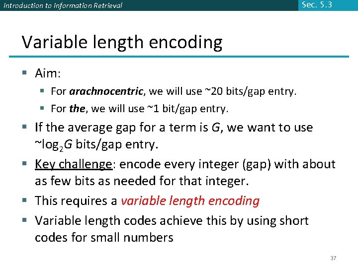 Introduction to Information Retrieval Sec. 5. 3 Variable length encoding § Aim: § For