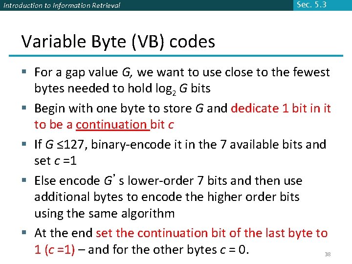 Introduction to Information Retrieval Sec. 5. 3 Variable Byte (VB) codes § For a