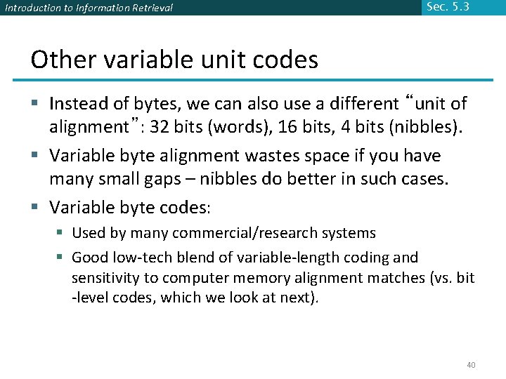 Introduction to Information Retrieval Sec. 5. 3 Other variable unit codes § Instead of