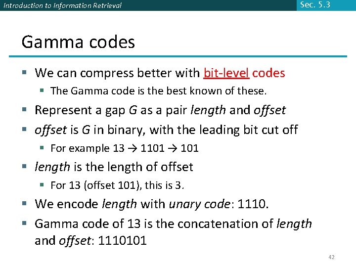 Introduction to Information Retrieval Sec. 5. 3 Gamma codes § We can compress better