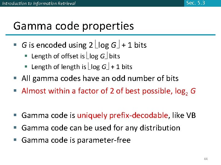 Introduction to Information Retrieval Sec. 5. 3 Gamma code properties § G is encoded