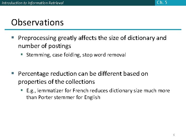 Introduction to Information Retrieval Ch. 5 Observations § Preprocessing greatly affects the size of