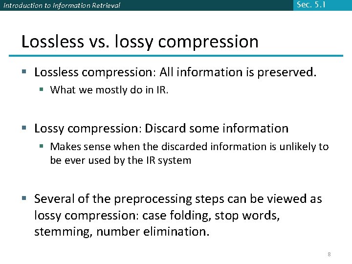 Introduction to Information Retrieval Sec. 5. 1 Lossless vs. lossy compression § Lossless compression: