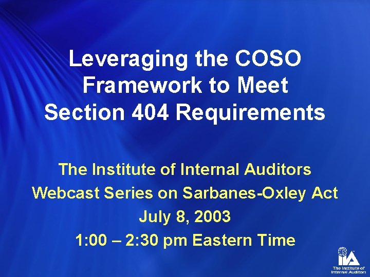 Leveraging the COSO Framework to Meet Section 404 Requirements The Institute of Internal Auditors